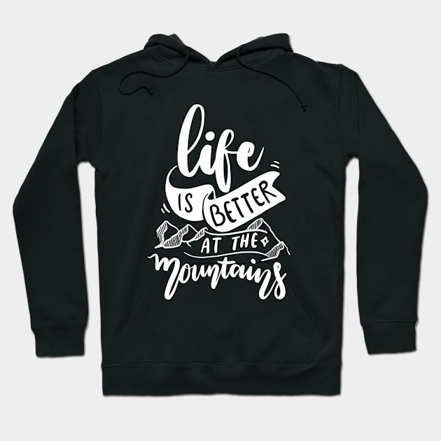 Life is better at the mountains - Nature Lover Gift Hoodie by AlphaBubble